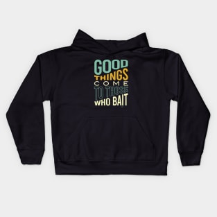 Fishing Pun Good Things Come to those Who Bait Kids Hoodie